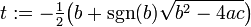 t&nbsp;:= -\tfrac12 \big( b + \sgn(b) \sqrt{b^2-4ac} \big) \,\! 