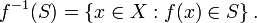 f^{-1}(S) = \left\{ x\in X&nbsp;: f(x) \in S \right\} . \,\!