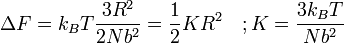 \Delta F = k_B T \frac {3R^2}{2Nb^2} = \frac {1}{2} K R^2 \quad&nbsp;; K = \frac {3 k_B T}{Nb^2}